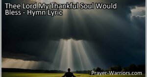 Discover the hymn "Thee Lord My Thankful Soul Would Bless" that expresses gratitude and praise to God. Learn how His mercy can lift us out of distress and fill our hearts with joy. Let's honor and glorify our Lord together.