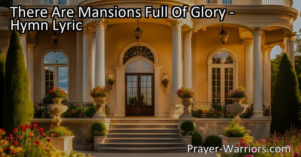 Discover the beauty and joy of heavenly mansions in "There Are Mansions Full Of Glory." Experience a place free from sorrow and care