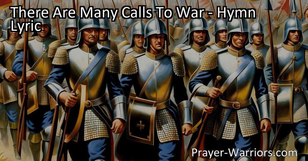 Engage in the spiritual warfare of life with the hymn "There Are Many Calls to War." Rise as the Church of God and trust in His strength and guidance for ultimate victory.