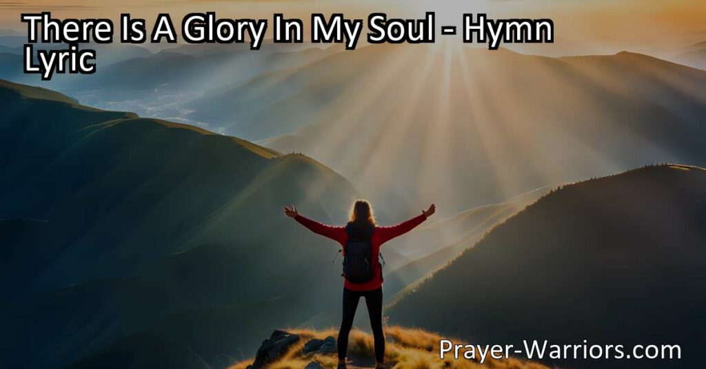 Discover the transformative power of faith and the joy of salvation in the hymn "There Is A Glory in My Soul." Experience freedom