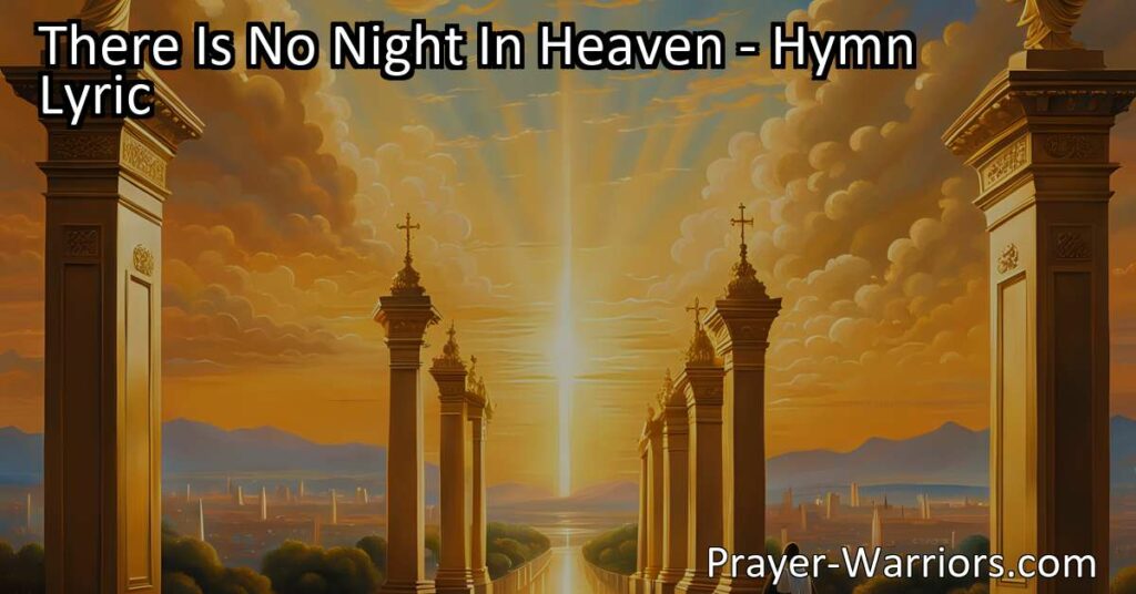 Experience the beauty of Heaven with "There Is No Night In Heaven" hymn. Discover a place without darkness