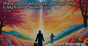 Find comfort and peace in Jesus. "There Is One Who Loves Me One Who Is My Friend" hymn reminds us of Jesus' constant presence in our lives. He loves us unconditionally and walks alongside us