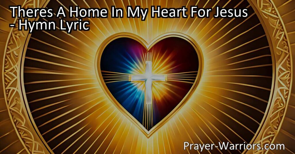 Discover the beautiful hymn "There's A Home In My Heart For Jesus" and the deep connection we can have with Him. Find comfort and joy in His presence