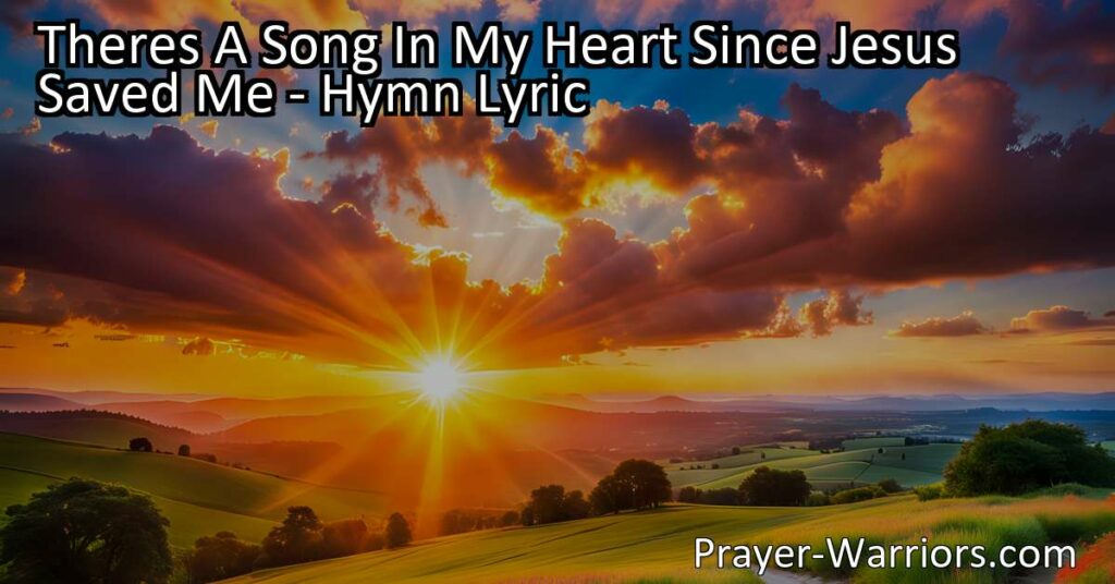 Discover the transformative power of Jesus' salvation in "Theres A Song In My Heart Since Jesus Saved Me." This uplifting hymn fills our souls with hope