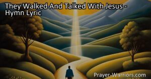 Discover the profound impact of walking and talking with Jesus in the hymn "They Walked and Talked with Jesus." Experience divine communion and the hope it brings to your life.