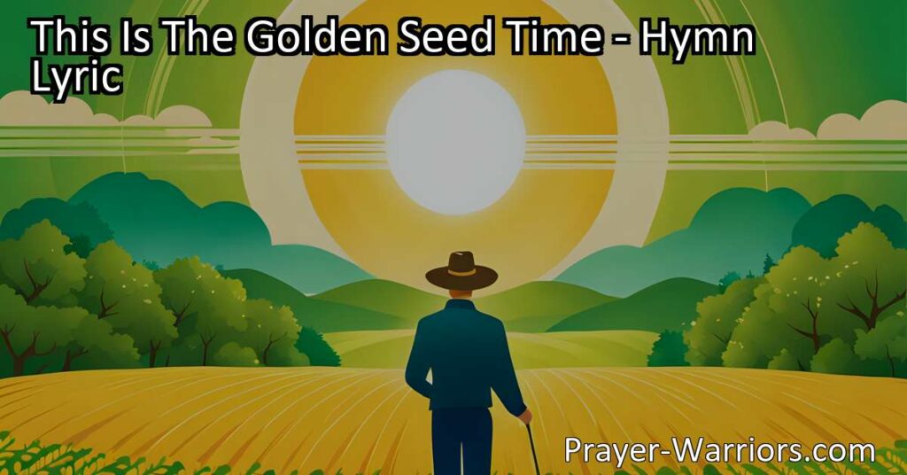 Maximize Your Harvest: Sowing Seeds for a Blessed Life. Reflect on the impact of your choices with this hymn. Are you sowing seeds of joy and righteousness