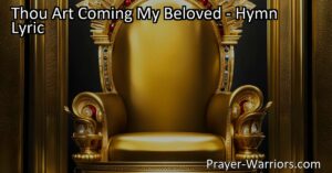 Experience hope and anticipation with the hymn "Thou Art Coming My Beloved." Find solace in the promise of a regal king's reign