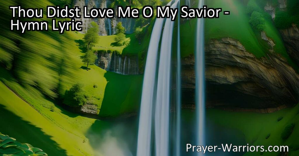 Experience God's Unconditional Love: Reflecting on "Thou Didst Love Me O My Savior". Discover His forgiveness