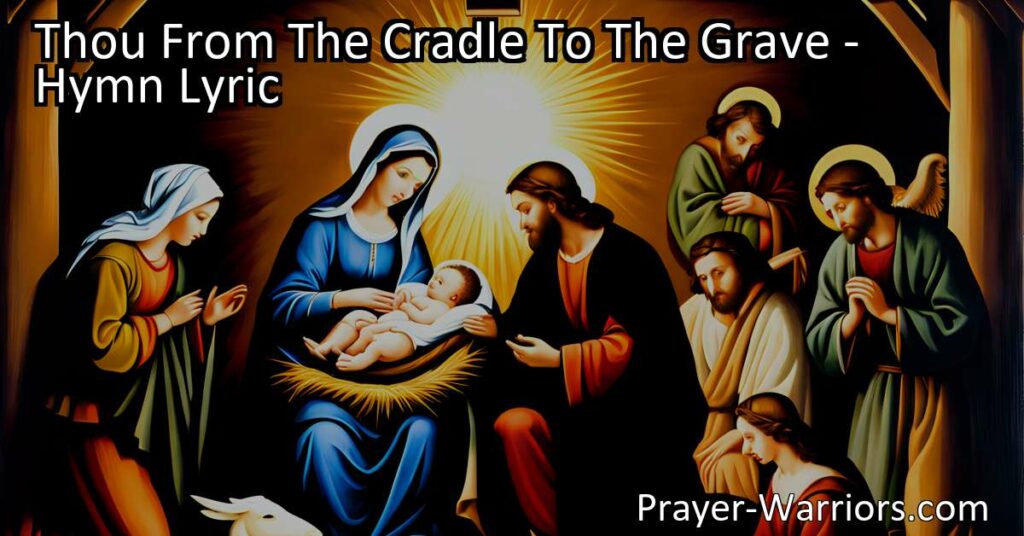 Experience the sacrificial love of Jesus from birth to death in the hymn "Thou From The Cradle To The Grave." Reflect on His suffering