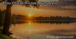 Thou Infinite In Love: Find Guidance & Peace in Uncertain Times. Seek solace & direction in God's unwavering love & power. Deliverance from struggles is possible. Trust in His guidance.