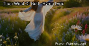 Unleash the power of the divine presence in "Thou Wind of God." Discover how this hymn portrays creation