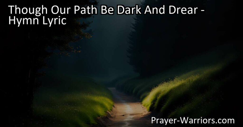 Discover hope and encouragement in the hymn "Though Our Path Be Dark And Drear." Find comfort in the promise that all will be well