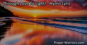 Embark on a transformative journey from darkness to bliss with the hymn "Through Love To Light!" Discover how love illuminates our path and leads us to joy and fulfillment. Start your journey today!