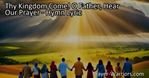Discover the power of "Thy Kingdom Come! O Father