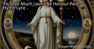 "To Thee Much Loved Be Honour Paid - A Hymn of Devotion and Triumph. Acknowledging the Beloved Child of Hebrew descent who conquers the serpent's wiles and brings salvation to humanity. A heartfelt expression of honor and admiration."