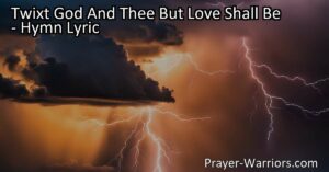Discover the power of love in the hymn "Twixt God And Thee But Love Shall Be." Explore how love strengthens our connection with the divine