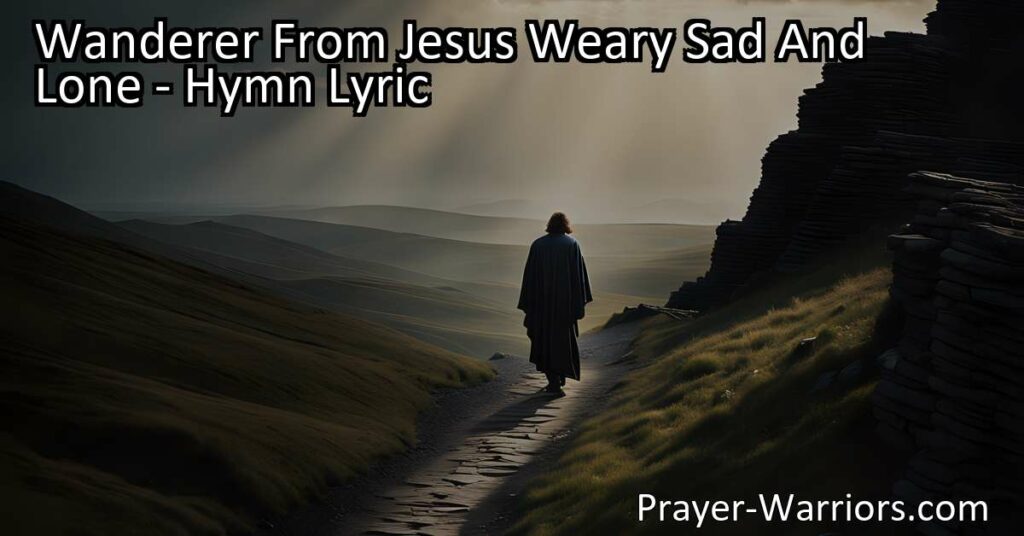 Feeling lost and alone? Find hope and love in the hymn "Wanderer From Jesus Weary