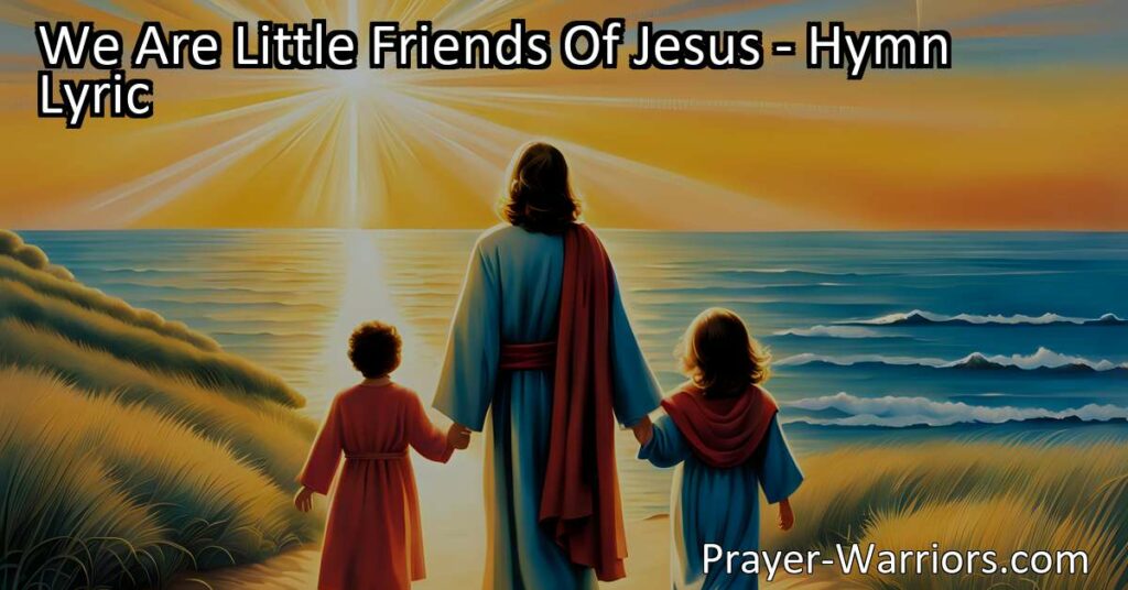 We Are Little Friends Of Jesus: Spreading God's Love and Kindness on our Journey to Heaven. Be a light in the world