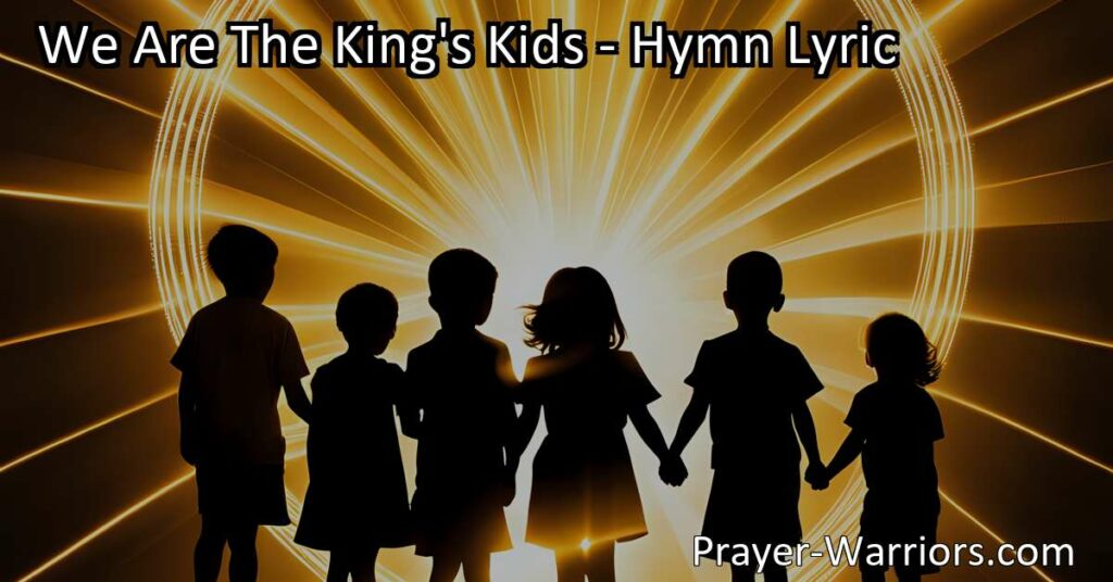 Discover the joy and purpose of being God's children with "We Are The King's Kids." Embrace your identity