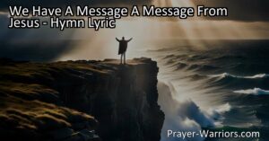 "We Have A Message: A Message From Jesus - Find hope