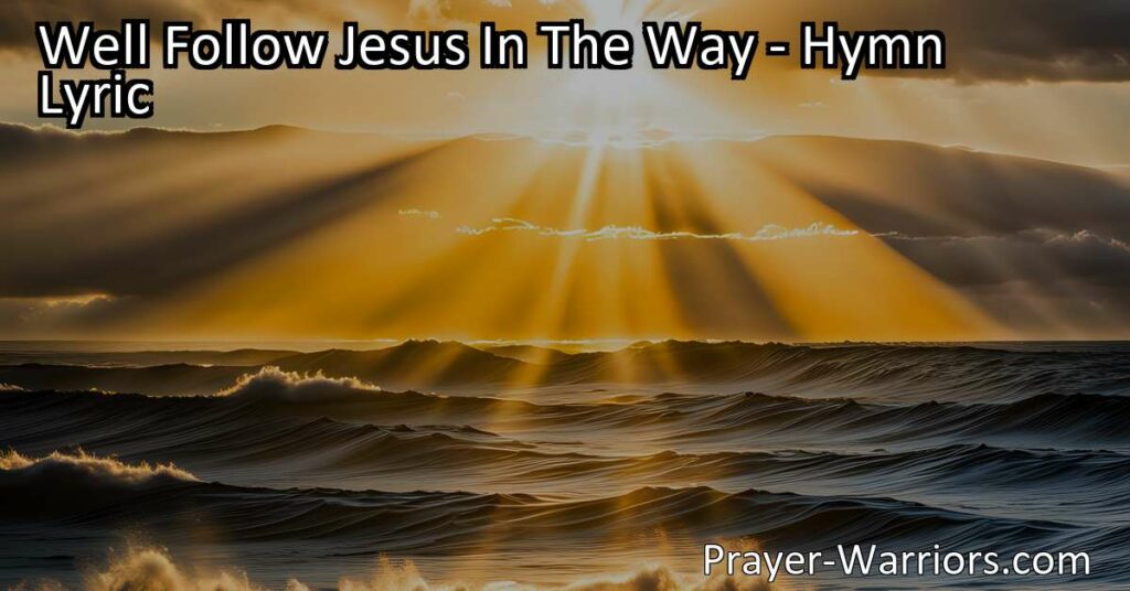 "We'll Follow Jesus in the Way" - A beautiful hymn that teaches us about love
