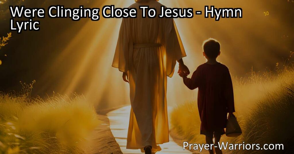 Cling close to Jesus