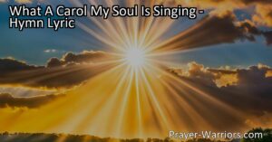 Experience the joy of salvation with "What A Carol My Soul Is Singing" hymn. Find solace in Jesus Christ and celebrate the "Happy Day!" of redemption.