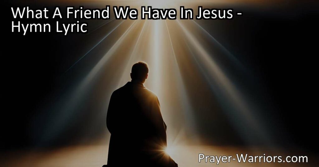 Discover the peace and strength found in prayer with "What A Friend We Have In Jesus." Bring all your sins