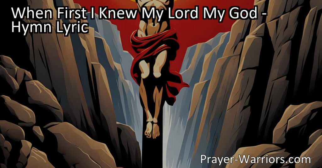 Discovering the Depths of Love and Redemption: When First I Knew My Lord My God. This hymn beautifully expresses a personal journey of faith