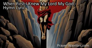 Discovering the Depths of Love and Redemption: When First I Knew My Lord My God. This hymn beautifully expresses a personal journey of faith