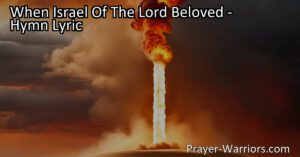 Discover the profound message of "When Israel Of The Lord Beloved" hymn