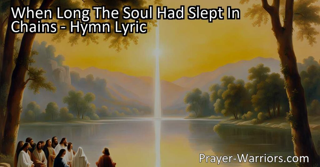 Experience the transformative power of love and compassion in "When Long The Soul Had Slept In Chains". This hymn speaks of hope