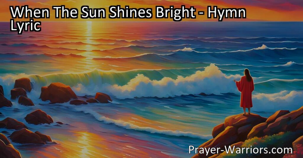 Find comfort and support in Jesus. When the sun shines bright