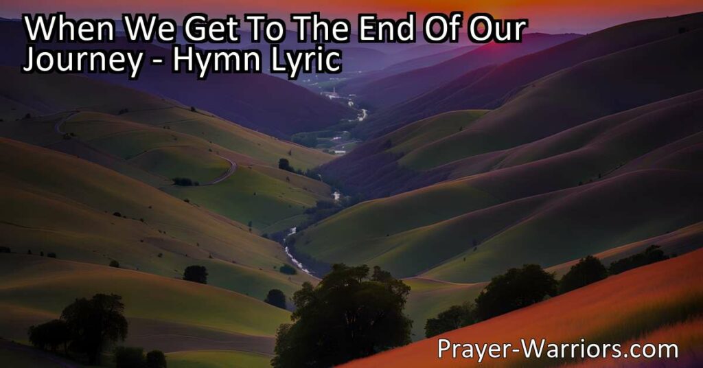 Discover what truly matters in life when we reach the end of our journey. Explore the significance of faith and relationships in this reflective hymn.