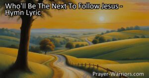 "Discover the inspiring hymn 'Who'll Be The Next To Follow Jesus' inviting individuals to embrace Jesus' teachings and live a life of faith. Find out who'll be the next to follow Jesus."