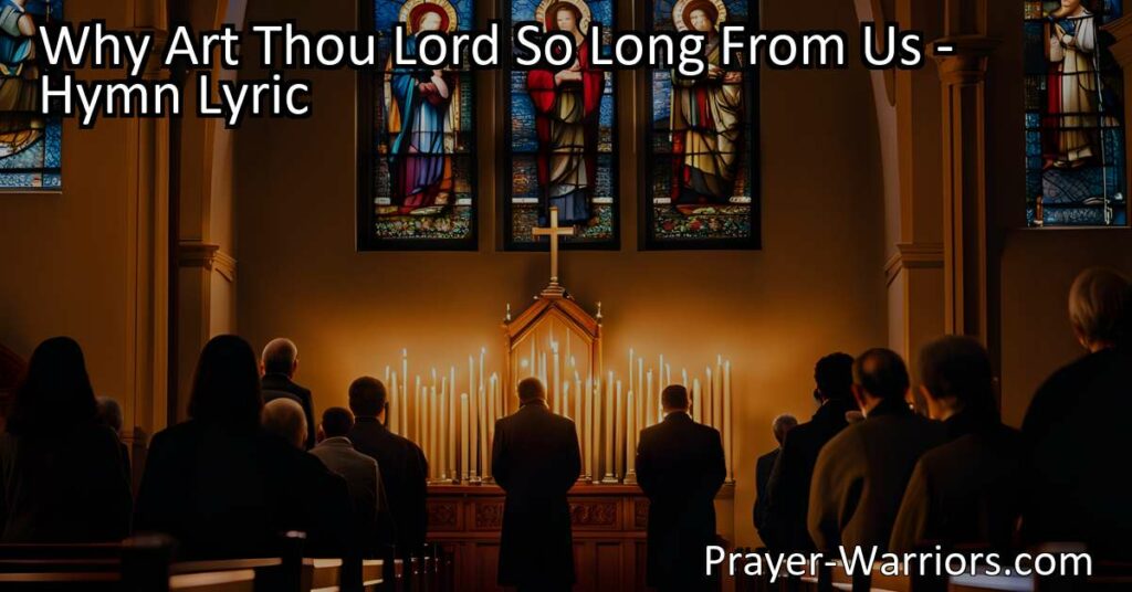 Discover the heartfelt plea of "Why Art Thou Lord So Long From Us" hymn