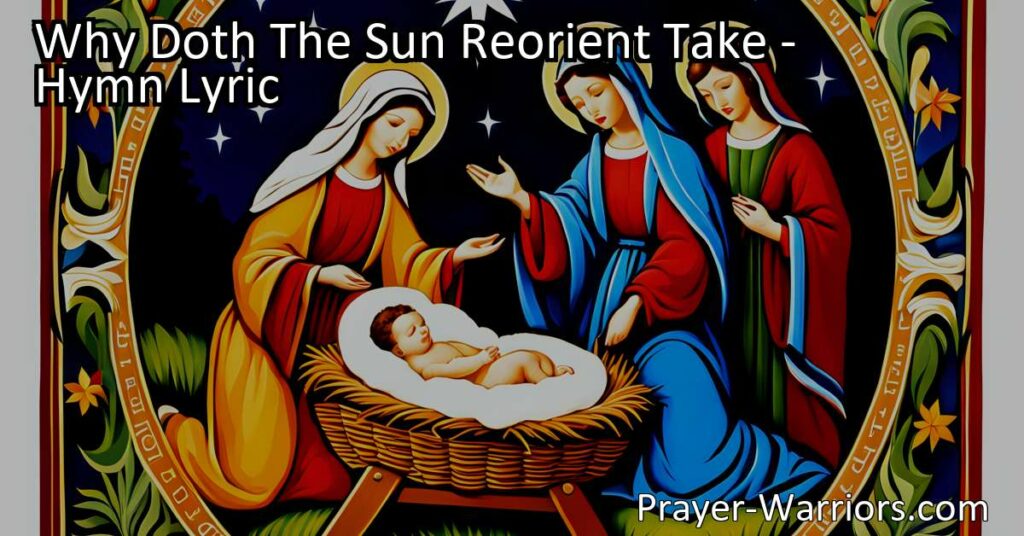 Experience the symbolism of Christ's birth and the renewal of the world in the hymn "Why Doth The Sun Reorient Take." Explore the profound impact of Jesus' light on humanity and embrace hope and salvation.