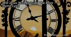 "Discover the heartfelt reflection on Jesus' invitation to enter our hearts in the hymn 'Will Jesus Wait Outside The Door.' Explore the struggle with sin