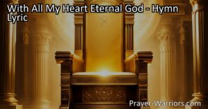 Celebrate and praise God with all your heart in the hymn "With All My Heart Eternal God." This heartfelt song expresses gratitude and trust in God's wondrous works