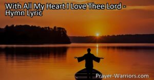 Delve into the heartfelt hymn "With All My Heart I Love Thee Lord" that expresses deep devotion and surrender to God. Find solace in his unwavering love and constant presence. Surrender yourself to His will and experience true fulfillment.