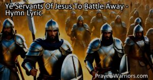 Join the call to battle as servants of Jesus in this inspiring hymn. Conquer your adversaries with courage and determination