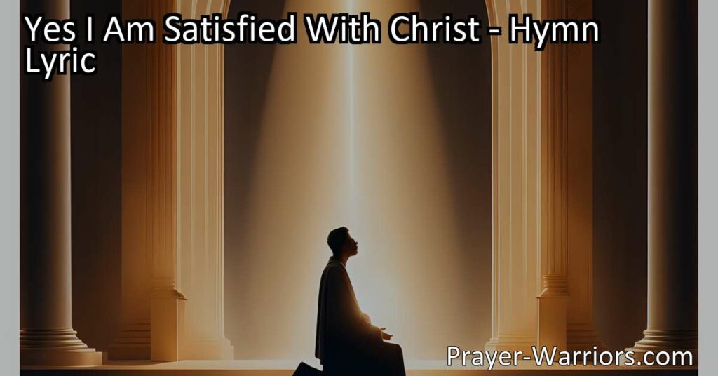 Yes I Am Satisfied With Christ: Find contentment in your faith and experience true fulfillment through a relationship with Christ. Discover the love