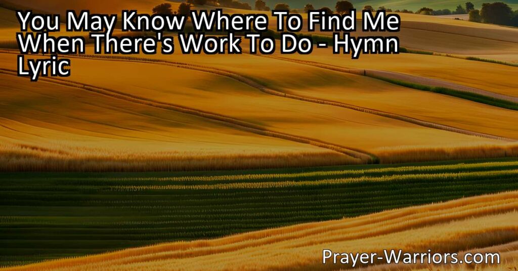 Find me when there's work to do- hymn analysis. Discover the message of dedication