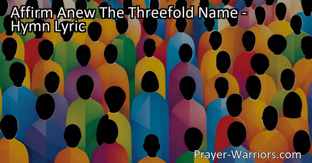 Affirm Anew The Threefold Name: Celebrate God's Unity and Embrace His Love