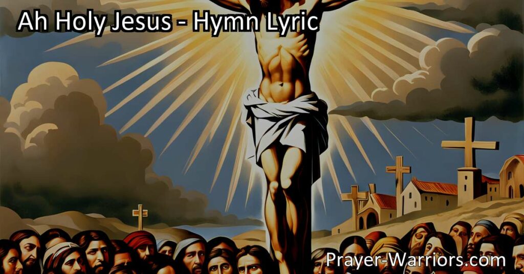Contemplating the Sacrifice of Jesus in "Ah Holy Jesus" Hymn | Reflecting on Jesus' Suffering