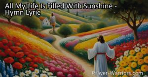 Find Happiness in the Love of Jesus with "All My Life Is Filled With Sunshine." Walk and talk with Him every day