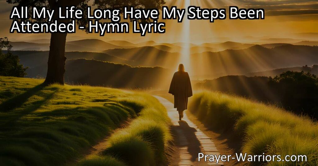 Discover the enduring friendship and guidance of our Heavenly Father in "All My Life Long Have My Steps Been Attended." Find solace in His unwavering presence throughout life's journey.