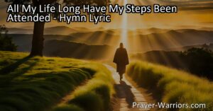 Discover the enduring friendship and guidance of our Heavenly Father in "All My Life Long Have My Steps Been Attended." Find solace in His unwavering presence throughout life's journey.