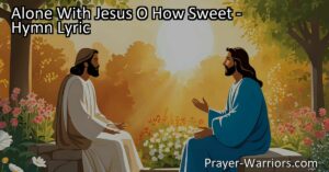 Alone With Jesus: A Time of Sweet Communion and Comfort