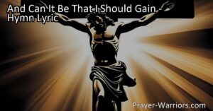 Experience the incredible love of God through the hymn "And Can It Be That I Should Gain." Discover the awe-inspiring message of God's sacrifice and grace for us.